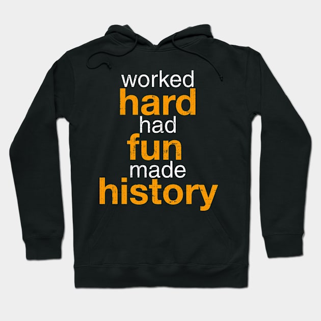 Worked Hard Had Fun Made History T-Shirt Hoodie by Swagazon